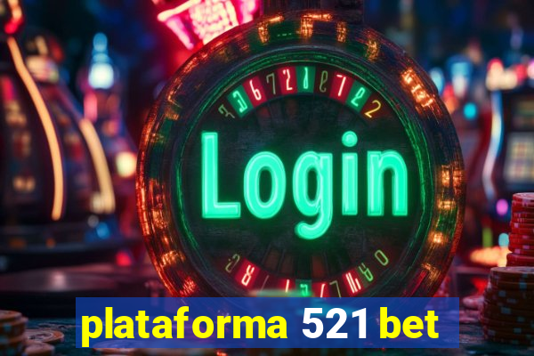 plataforma 521 bet